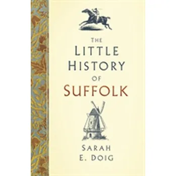 The Little History of Suffolk - Doig, Sarah E.