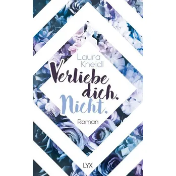 Verliebe dich. Nicht. - Kneidl, Laura