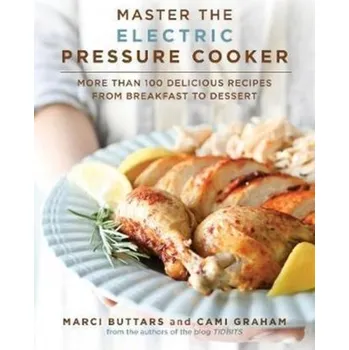 Master the Electric Pressure Cooker - Buttars, Marci; Graham, Cami