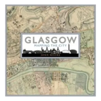 Glasgow: Mapping the City - John Moore