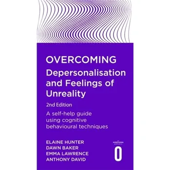 Populárně naučná literatura pro dospělé Overcoming Depersonalisation and Feelings of Unreality, 2nd Edition - Baker, Dawn; Hunter, Elaine; Lawrence, Emma; David, Anthony