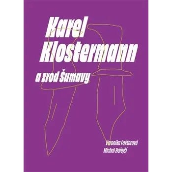 Literární biografie Karel Klostermann a zrod Šumavy – Veronika Faktorová, Michal Hořejší (2023)