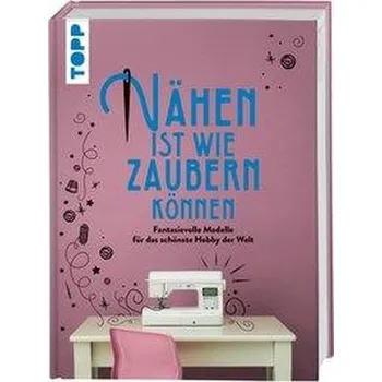 Nähen ist wie zaubern können - frechverlag