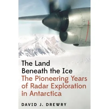 The Land Beneath the Ice - Drewry, David J.