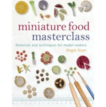 Miniature Food Masterclass - Scarr, Angie