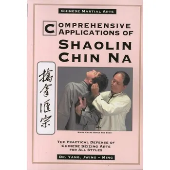 Comprehensive Applications of Shaolin Chin Na - Yang Jwing-ming