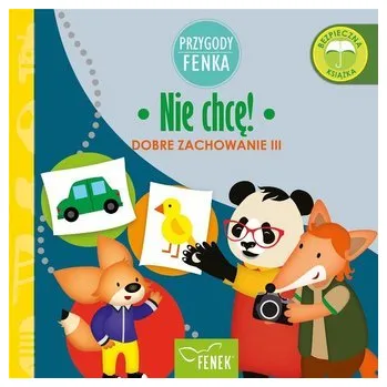 Pohádka Nie chcę Dobre zachowanie III - praca zbiorowa