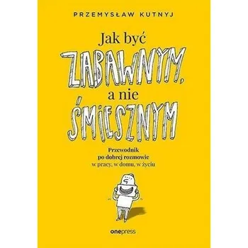 Jak być zabawnym, a nie śmiesznym... - Przemysław Kutnyj