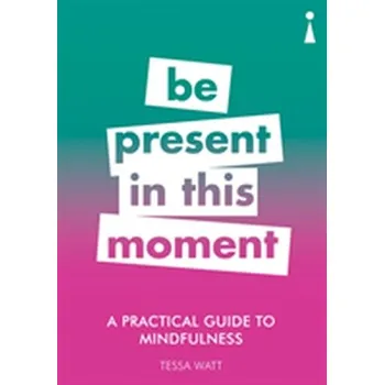 A Practical Guide to Mindfulness - Watt, Tessa