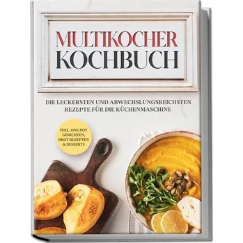 Multikocher Kochbuch: Die leckersten und abwechslungsreichsten Rezepte für den Multikocher - inkl. One Pot Gerichten, Brot Rezep - Gräfe, Anna-Lena