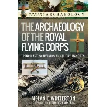 The Archaeology of the Royal Flying Corps - Winterton, Melanie