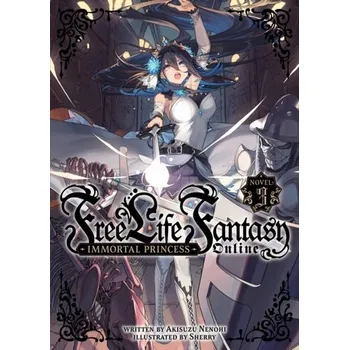 Free Life Fantasy Online: Immortal Princess (Light Novel) Vol. 3 - Nenohi, Akisuzu