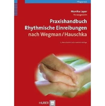 Praxishandbuch Rhythmische Einreibungen nach Wegman / Hauschka - Layer, Monika