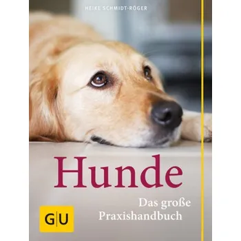Hunde - Das große Praxishandbuch - Heike Schmidt-Röger
