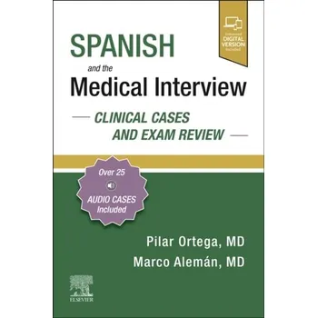 Spanish and the Medical Interview: Clinical Cases and Exam Review - Ortega, Pilar
