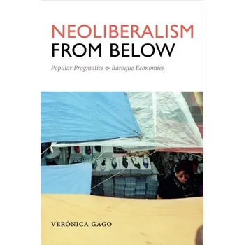 Neoliberalism from Below - Gago, Veronica [EN] (2017, Brožovaná, Duke University Press)