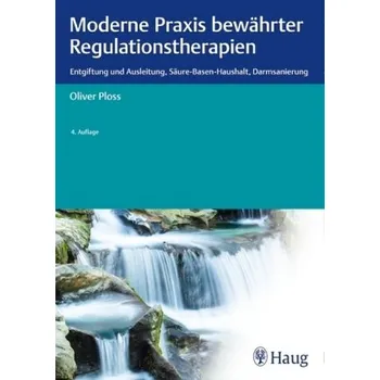 Moderne Praxis bewährter Regulationstherapien - Ploss, Oliver