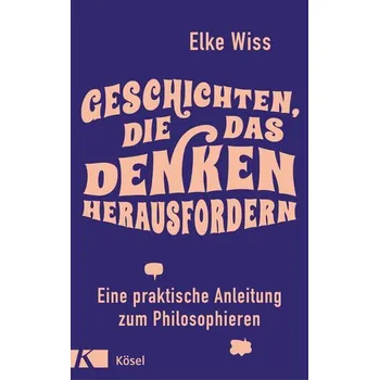 Geschichten, die das Denken herausfordern - Wiss, Elke