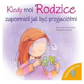 Kiedy moi rodzice zapomnieli jak być przyjaciółmi. Porozmawiajmy o tym - opracowanie zbiorowe