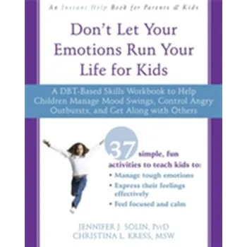 Don't Let Your Emotions Run Your Life for Kids - Solin, Jennifer J., PsyD; Kress, Christina L., MSW