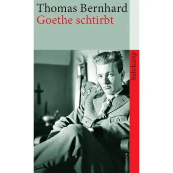 Goethe schtirbt - Thomas Bernhard