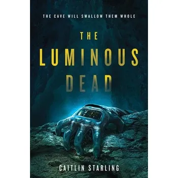 The Luminous Dead - Starling, Caitlin