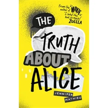The Truth About Alice - from the author of MOXIE - Mathieu, Jennifer