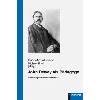 John Dewey als Pädagoge - Konrad, Franz-Michael