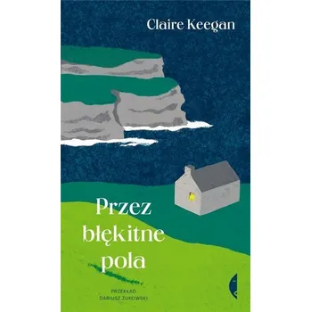 Literární biografie Przez błękitne pola - Claire Keegan