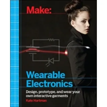 Technika Make: Wearable and Flexible Electronics - Hartman, Kate