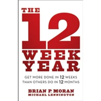 The 12 Week Year - Brian Moran [EN] (2013, Vázaná, John Wiley & Sons Inc)