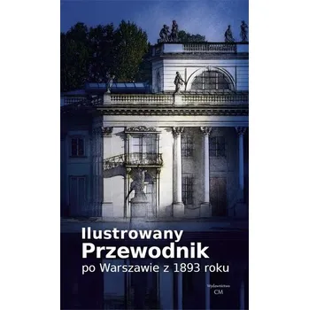 Cestování Ilustrowany przewodnik po Warszawie z 1893 w.2022 - praca zbiorowa