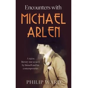 Literární biografie Encounters with Michael Arlen - Aaronson, Philip I.; Ward, Jeremy P. T.; Connelly, Michelle J.