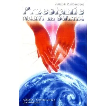 Przesłanie Maryi dla świata - Annie Kirkwood