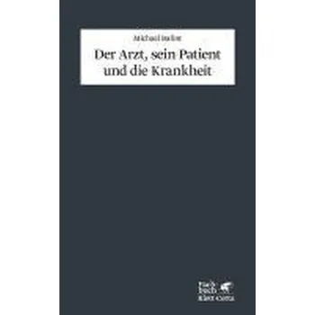 Der Arzt, sein Patient und die Krankheit - Michael Balint