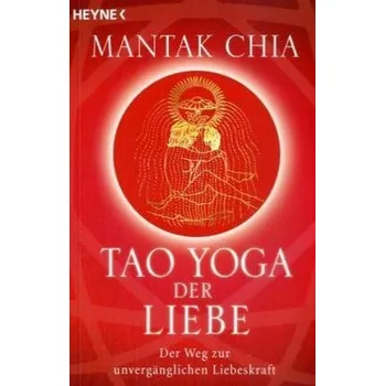Tao Yoga der Liebe - Mantak Chia