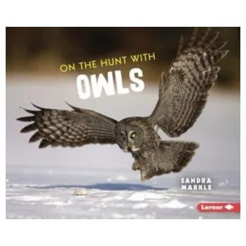 On the Hunt with Owls - Markle, Sandra