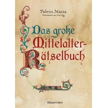 Das große Mittelalter-Rätselbuch. Bilderrätsel, Scherzfragen, Paradoxien, logische und mathematische Herausforderungen - Mazza, Fabrice