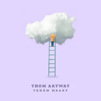 Česká hudba Trhám mraky - Thom Artway