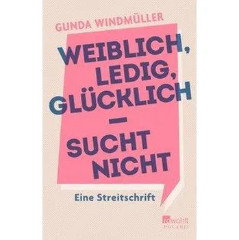 Weiblich, ledig, glücklich - sucht nicht - Windmüller, Gunda