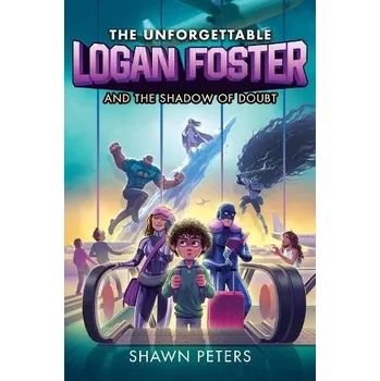 Kniha Unforgettable Logan Foster and the Shadow of Doubt - Peters, Shawn