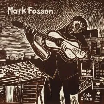 Zahraniční hudba LP Mark Fosson: Solo Guitar 2017