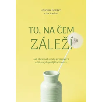 Osobní rozvoj To, na čem záleží - Joshua Becker