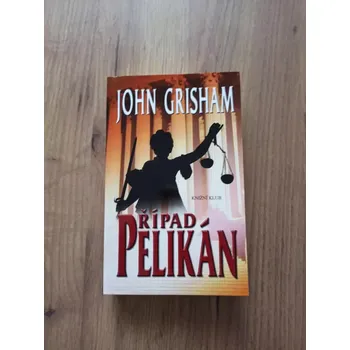 JOHN GRISHAM - Případ Pelikán (Případ Pelikán)