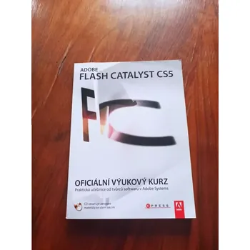 ADOBE FLASH CATALYST CS5 – OFICIÁLNÍ VÝUKOVÝ KURZ (ADOBE FLASH CATALYST CS5 – OFICIÁLNÍ VÝUKOVÝ KURZ)