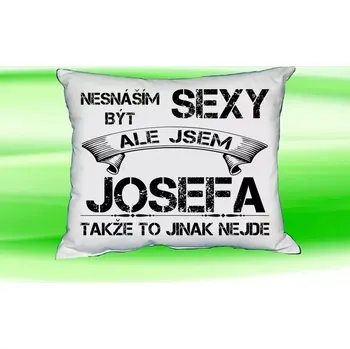 Dekorativní polštářek Polštář se jménem JOSEFA Bilý (polštářek nesnáším být sexy ale jsem ???)