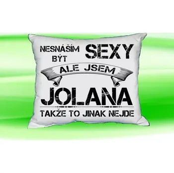 Dekorativní polštářek Polštář se jménem JOLANA Bilý (polštářek nesnáším být sexy ale jsem ???)