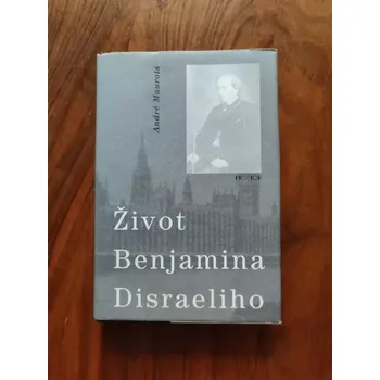 Literární biografie ANDRÉ MAUROIS - Život Benjamina Disraeliho (Život Benjamina Disraeliho)