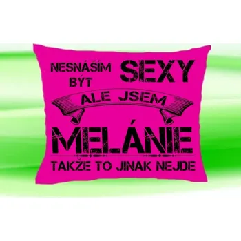 Dekorativní polštářek Polštář se jménem MELÁNIE Růžový (polštářek nesnáším být sexy ale jsem ???)