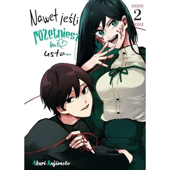 Nawet jeśli rozetniesz mi usta... Tom 2 - Akari Kajimoto